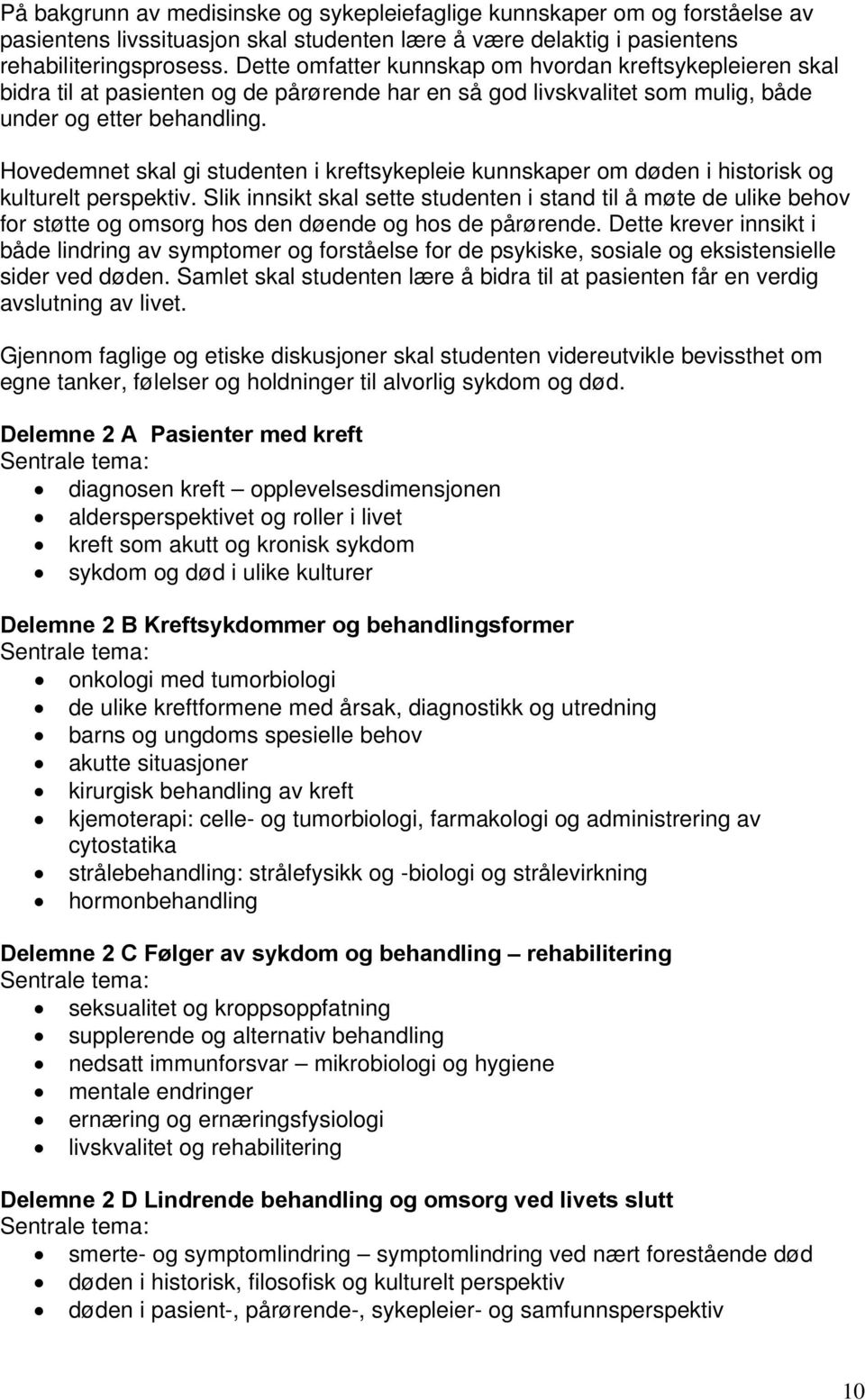 Hovedemnet skal gi studenten i kreftsykepleie kunnskaper om døden i historisk og kulturelt perspektiv.