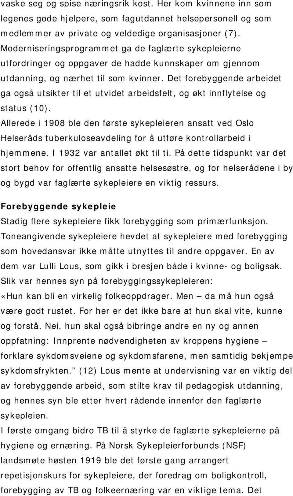 Det forebyggende arbeidet ga også utsikter til et utvidet arbeidsfelt, og økt innflytelse og status (10).