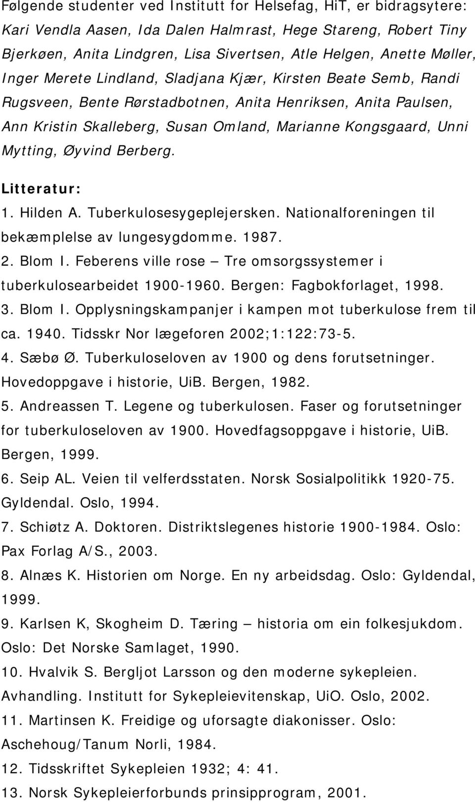 Mytting, Øyvind Berberg. Litteratur: 1. Hilden A. Tuberkulosesygeplejersken. Nationalforeningen til bekæmplelse av lungesygdomme. 1987. 2. Blom I.