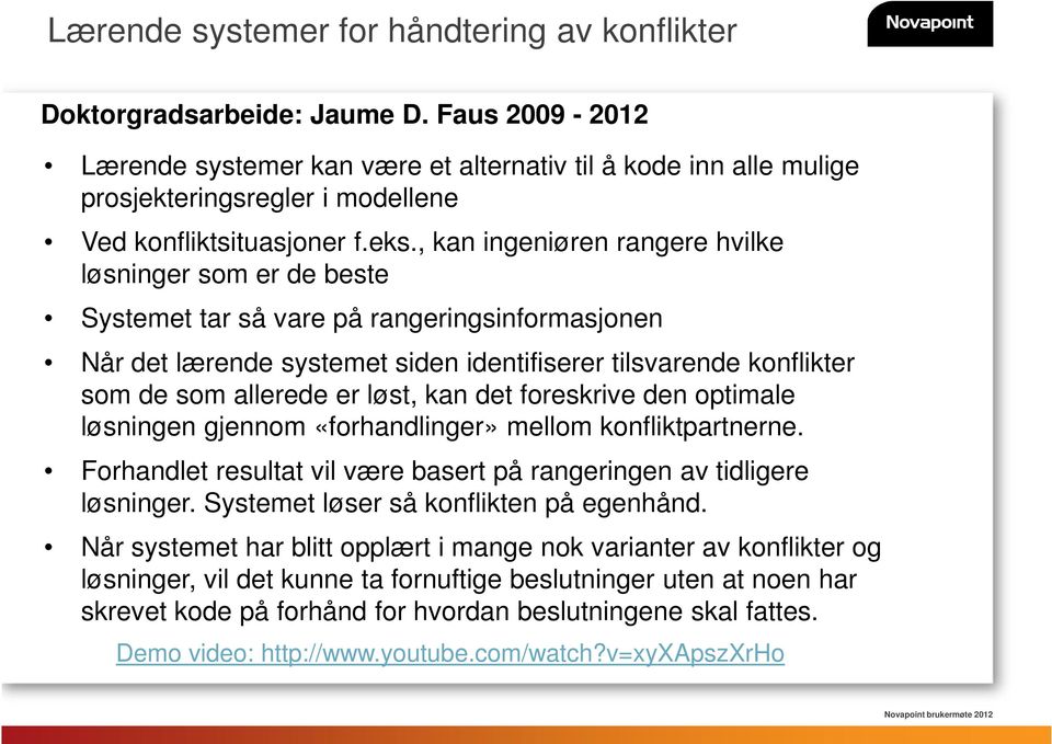 , kan ingeniøren rangere hvilke løsninger som er de beste Systemet tar så vare på rangeringsinformasjonen Når det lærende systemet siden identifiserer tilsvarende konflikter som de som allerede er