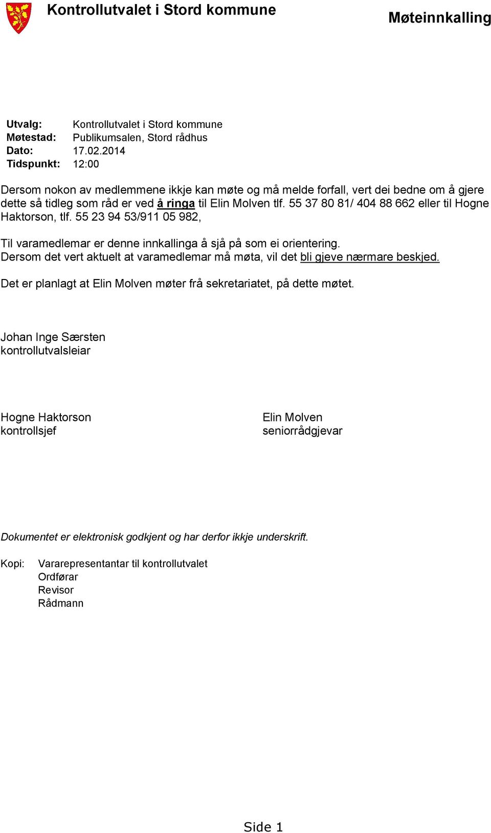 55 37 80 81/ 404 88 662 eller til Hogne Haktorson, tlf. 55 23 94 53/911 05 982, Til varamedlemar er denne innkallinga å sjå på som ei orientering.