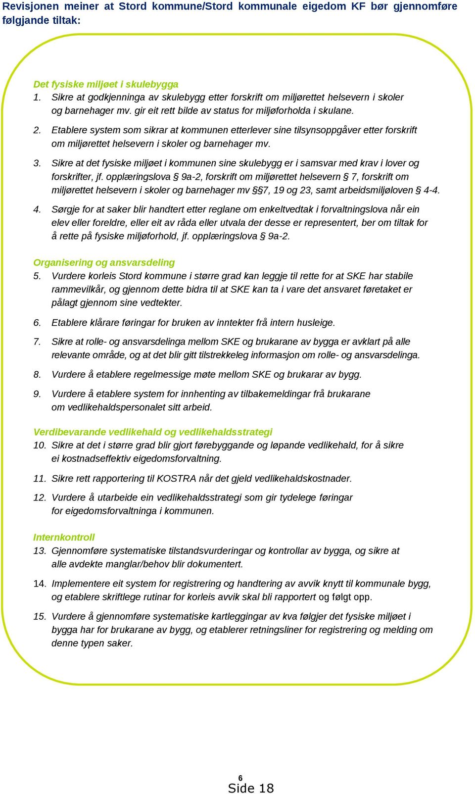 Etablere system som sikrar at kommunen etterlever sine tilsynsoppgåver etter forskrift om miljørettet helsevern i skoler og barnehager mv. 3.