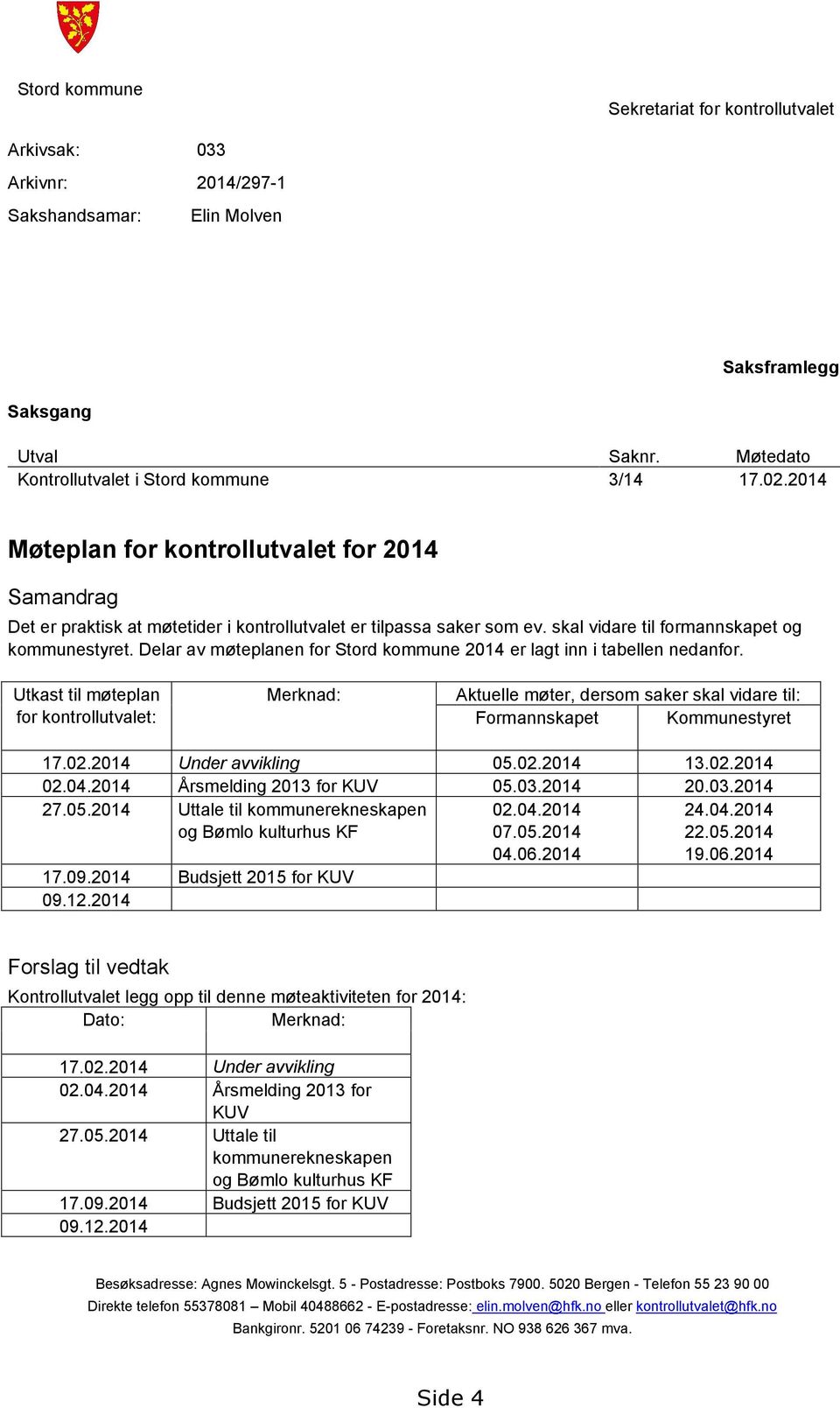 Delar av møteplanen for Stord kommune 2014 er lagt inn i tabellen nedanfor.