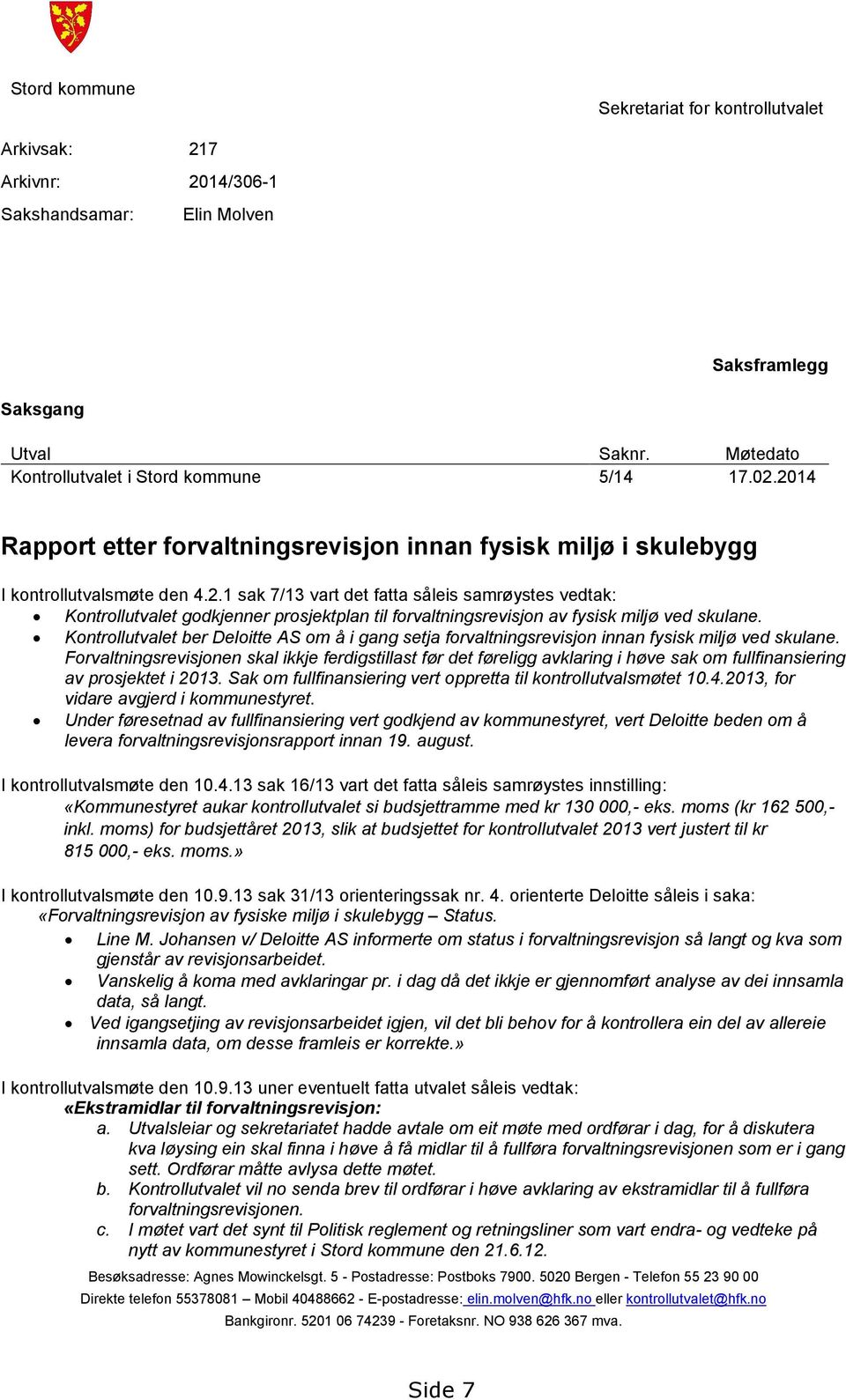 Kontrollutvalet ber Deloitte AS om å i gang setja forvaltningsrevisjon innan fysisk miljø ved skulane.