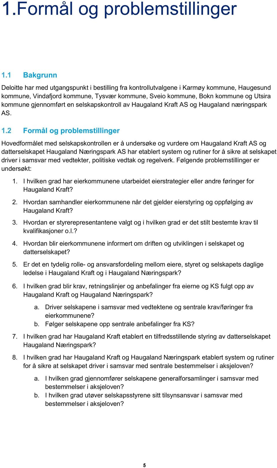 gjennomført en selskapskontroll av Haugaland Kraft AS og Haugaland næringspark AS. 1.