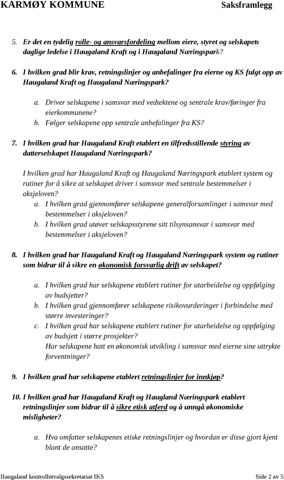 b. Følger selskapene opp sentrale anbefalinger fra KS? 7. I hvilken grad har Haugaland Kraft etablert en tilfredsstillende styring av datterselskapet Haugaland Næringspark?