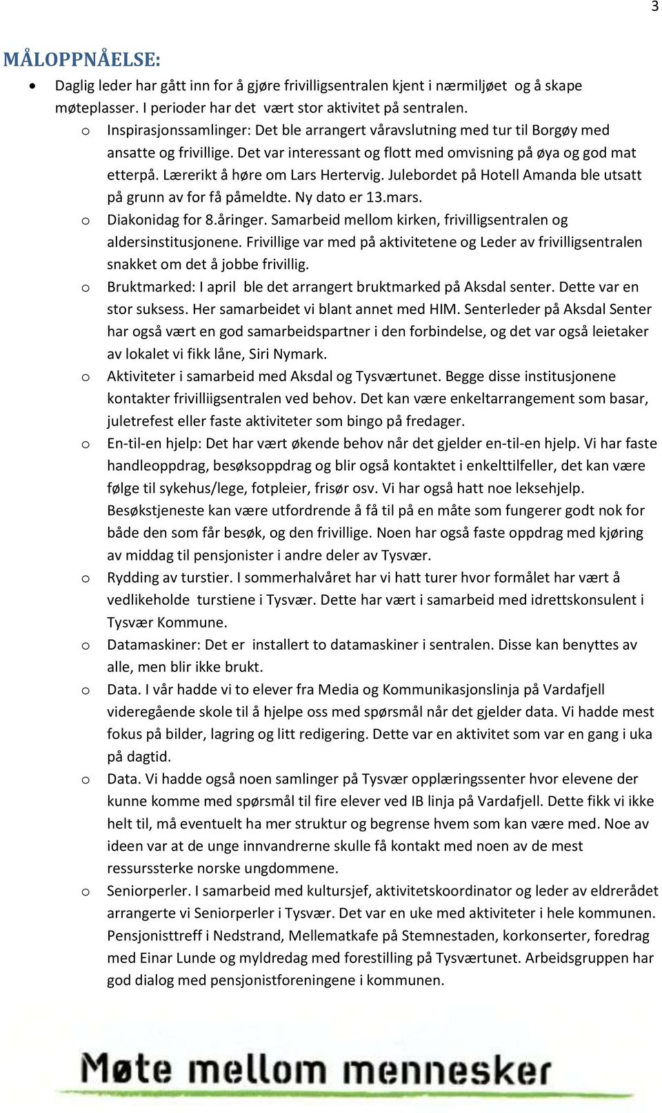 Julebrdet på Htell Amanda ble utsatt på grunn av fr få påmeldte. Ny dat er 13.mars. Diaknidag fr 8.åringer. Samarbeid mellm kirken, frivilligsentralen g aldersinstitusjnene.