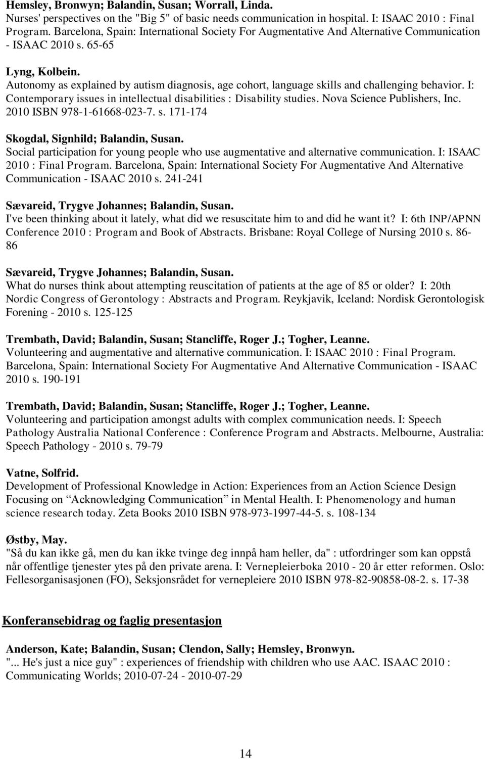 Autonomy as explained by autism diagnosis, age cohort, language skills and challenging behavior. I: Contemporary issues in intellectual disabilities : Disability studies. Nova Science Publishers, Inc.