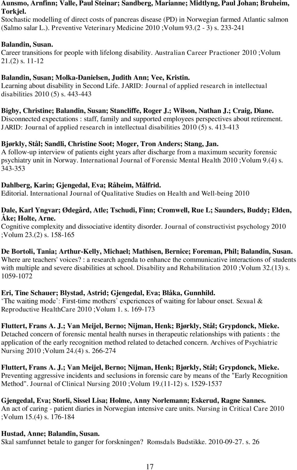 Career transitions for people with lifelong disability. Australian Career Practioner 2010 ;Volum 21.(2) s. 11-12 Balandin, Susan; Molka-Danielsen, Judith Ann; Vee, Kristin.