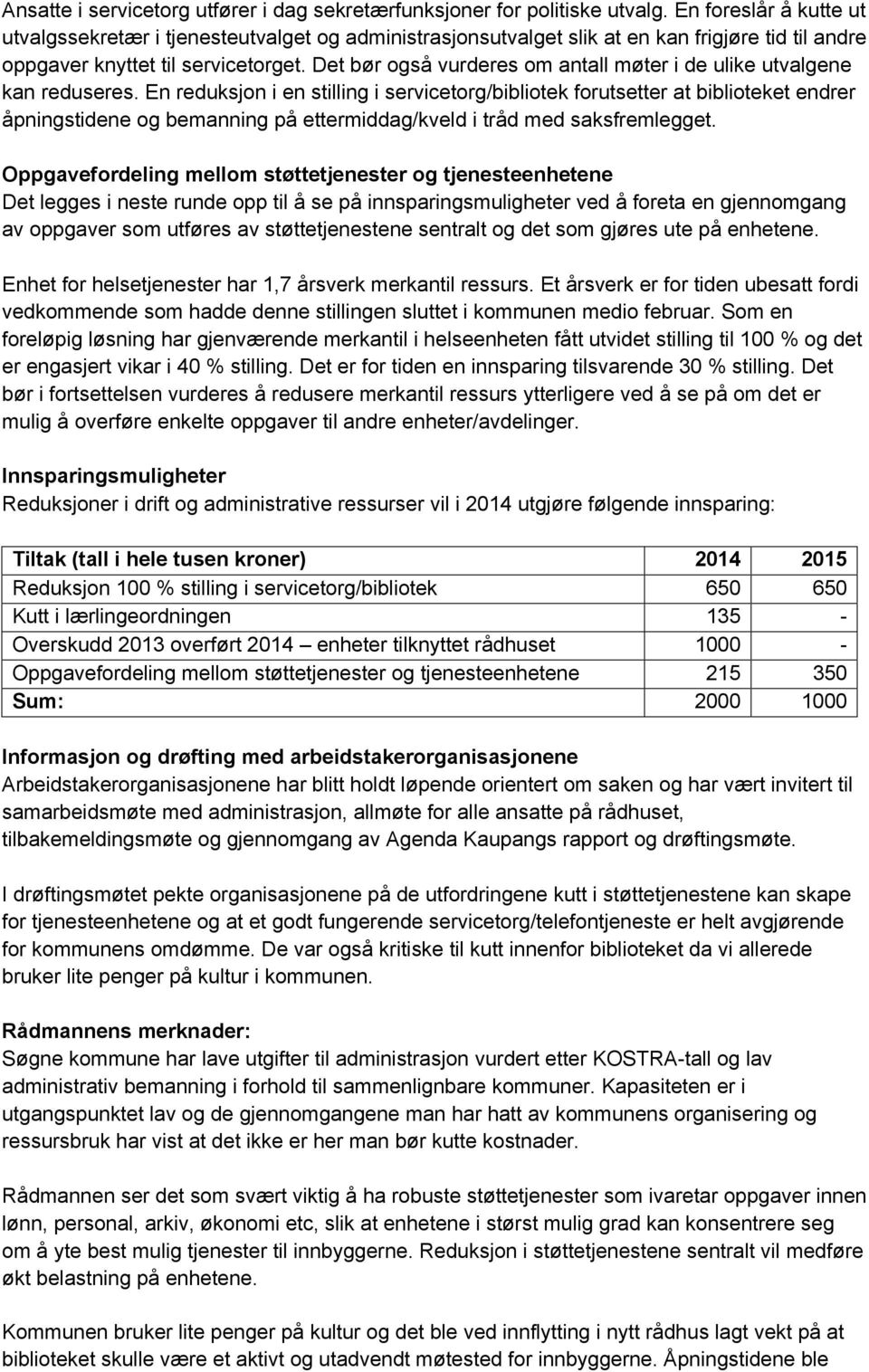 Det bør også vurderes om antall møter i de ulike utvalgene kan reduseres.