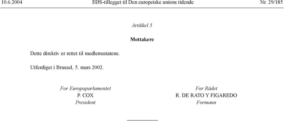 medlemsstatene. Utferdiget i Brussel, 5. mars 2002.