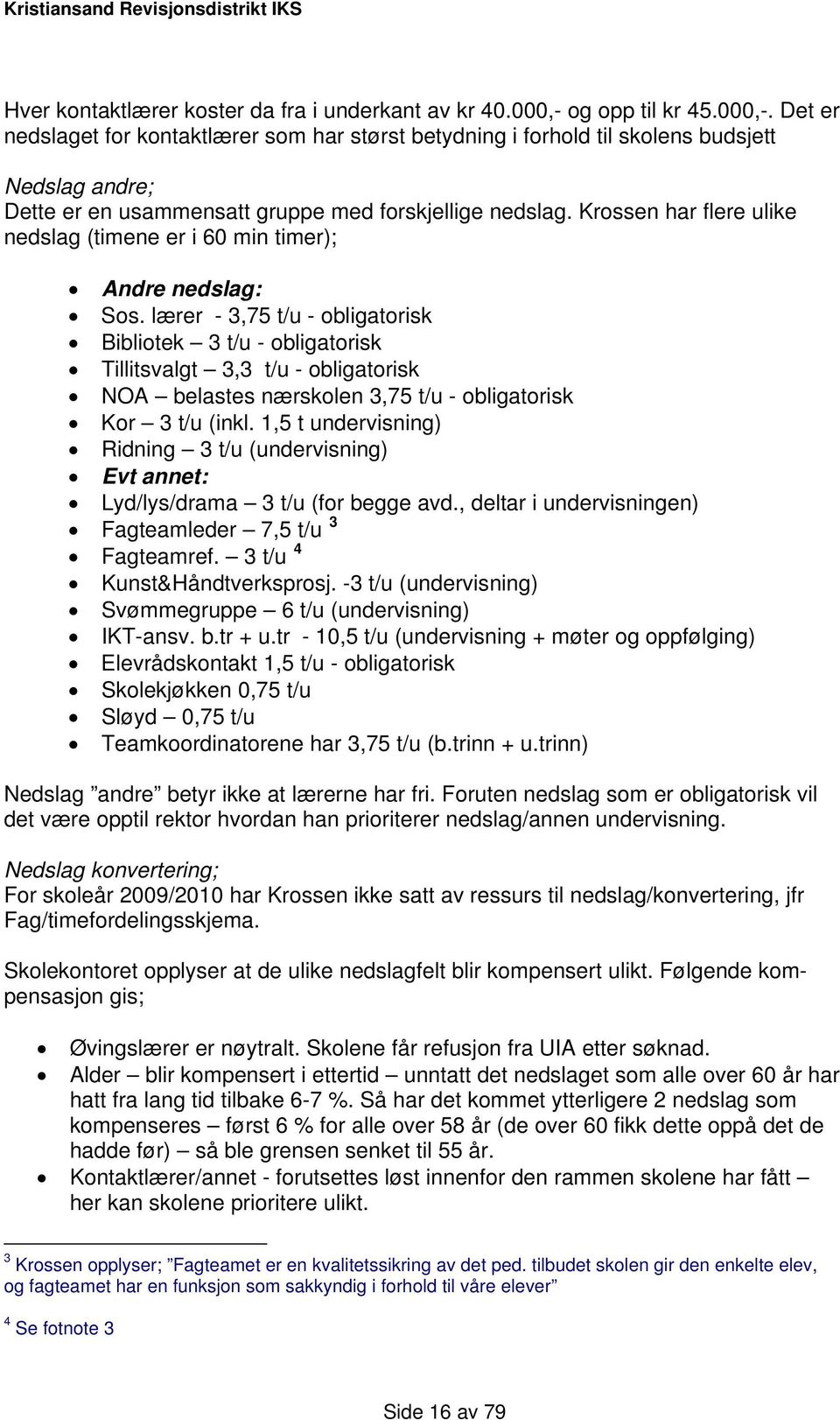 Krossen har flere ulike nedslag (timene er i 60 min timer); Andre nedslag: Sos.