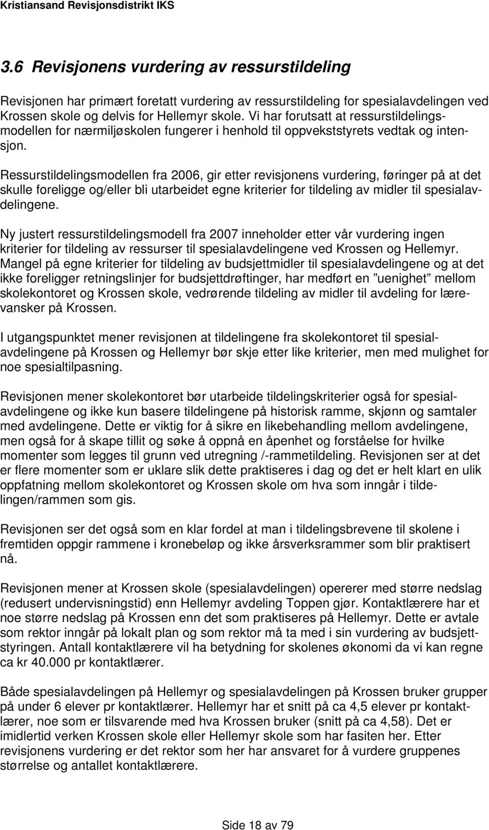 Ressurstildelingsmodellen fra 2006, gir etter revisjonens vurdering, føringer på at det skulle foreligge og/eller bli utarbeidet egne kriterier for tildeling av midler til spesialavdelingene.