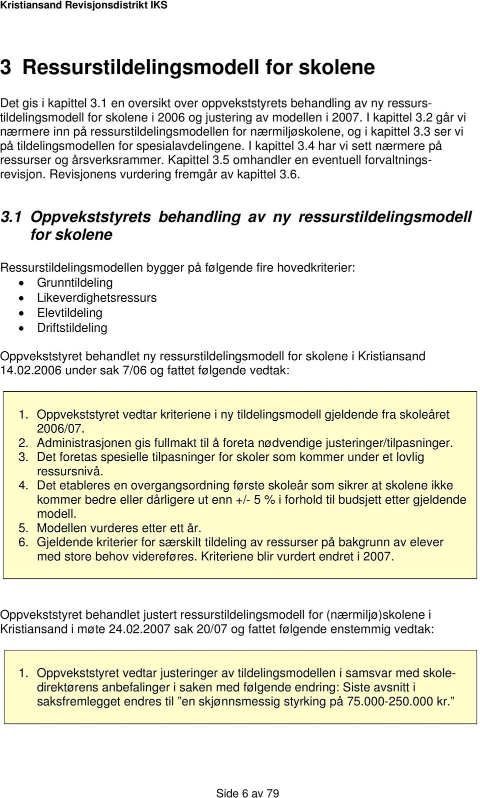 4 har vi sett nærmere på ressurser og årsverksrammer. Kapittel 3.