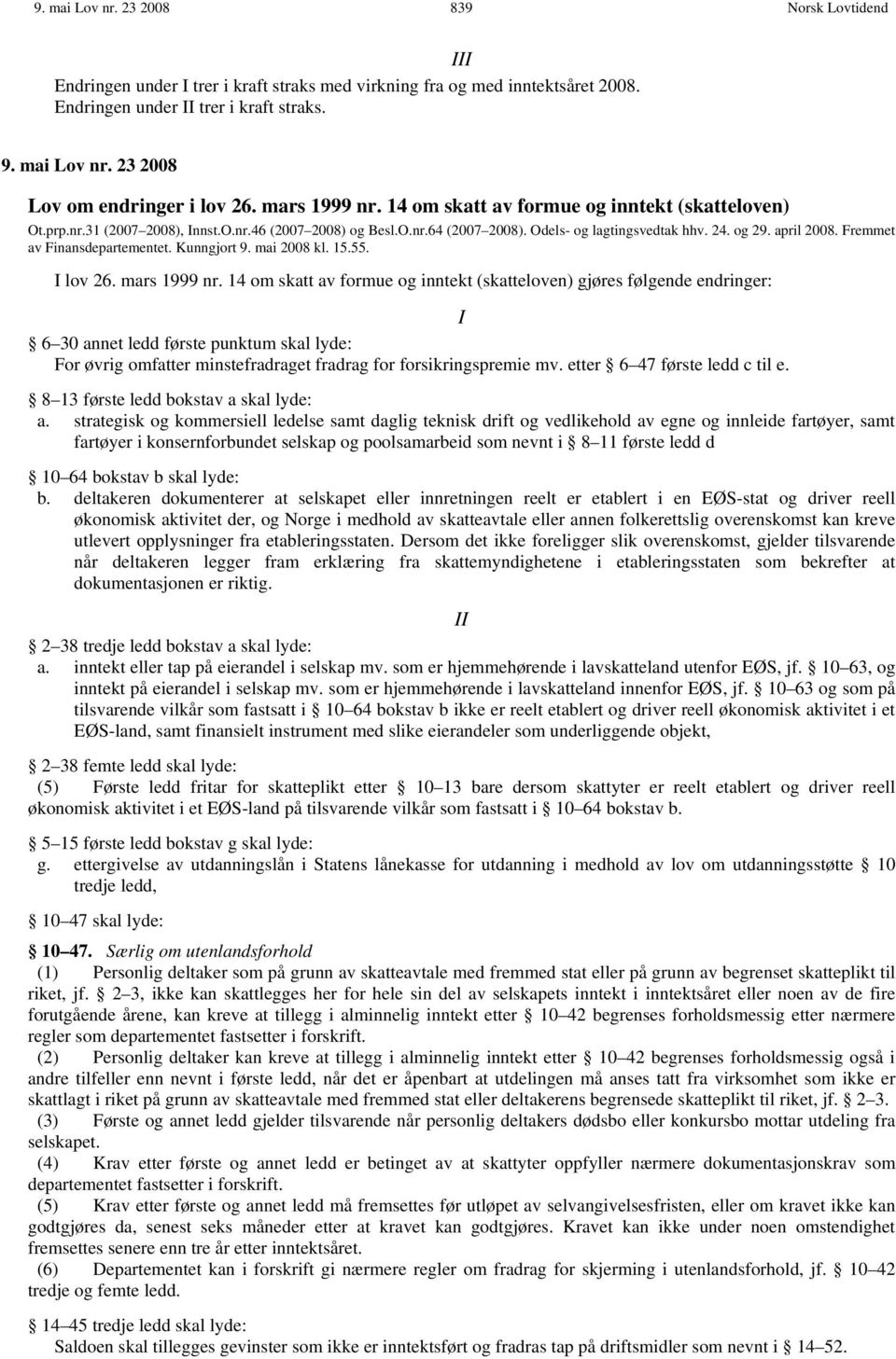 Fremmet av Finansdepartementet. Kunngjort 9. mai 2008 kl. 15.55. lov 26. mars 1999 nr.