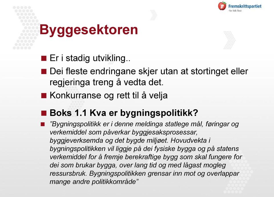 Bygningspolitikk er i denne meldinga statlege mål, føringar og verkemiddel som påverkar byggjesaksprosessar, byggjeverksemda og det bygde miljøet.