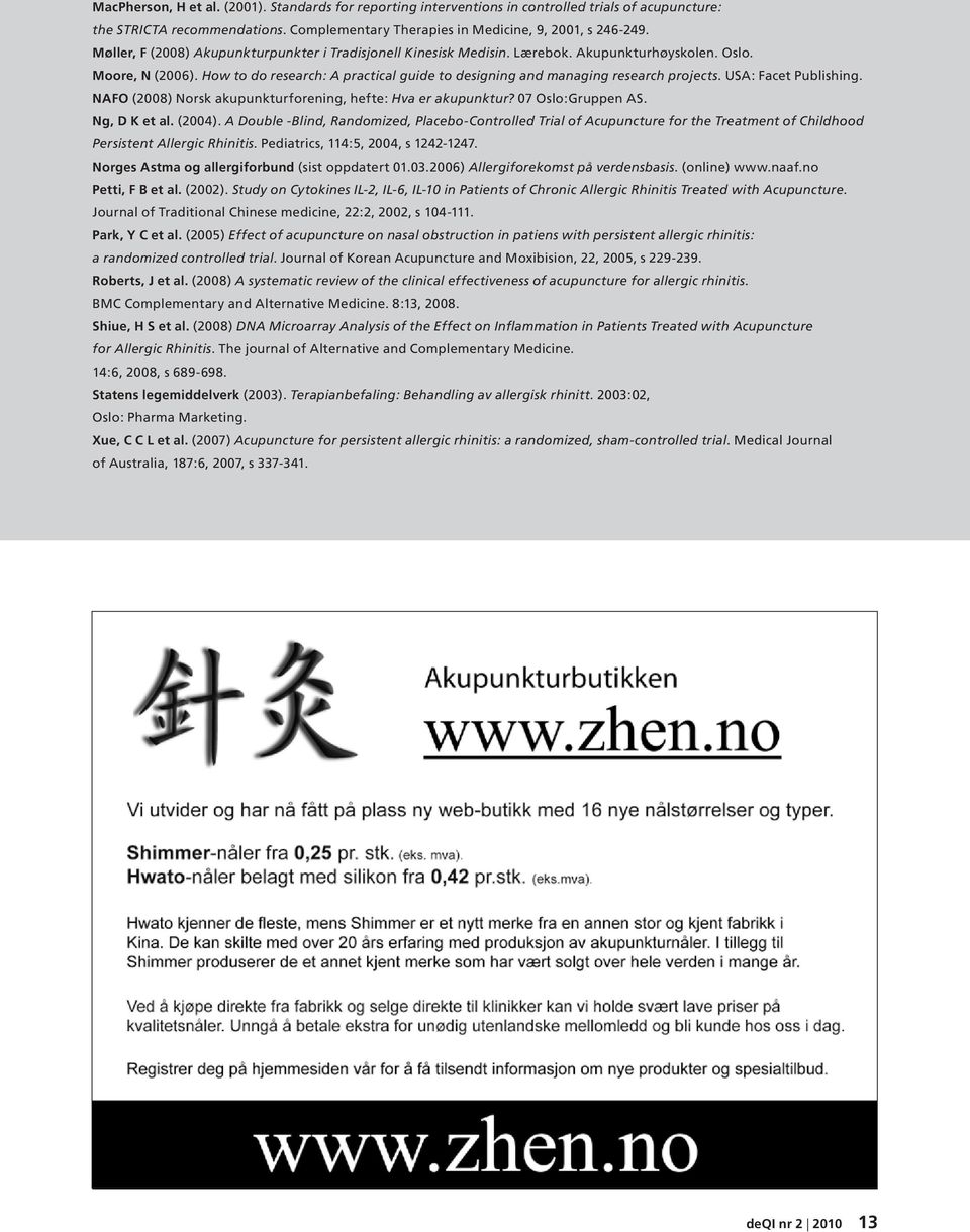 How to do research: A practical guide to designing and managing research projects. USA: Facet Publishing. NAFO (2008) Norsk akupunkturforening, hefte: Hva er akupunktur? 07 Oslo:Gruppen AS.