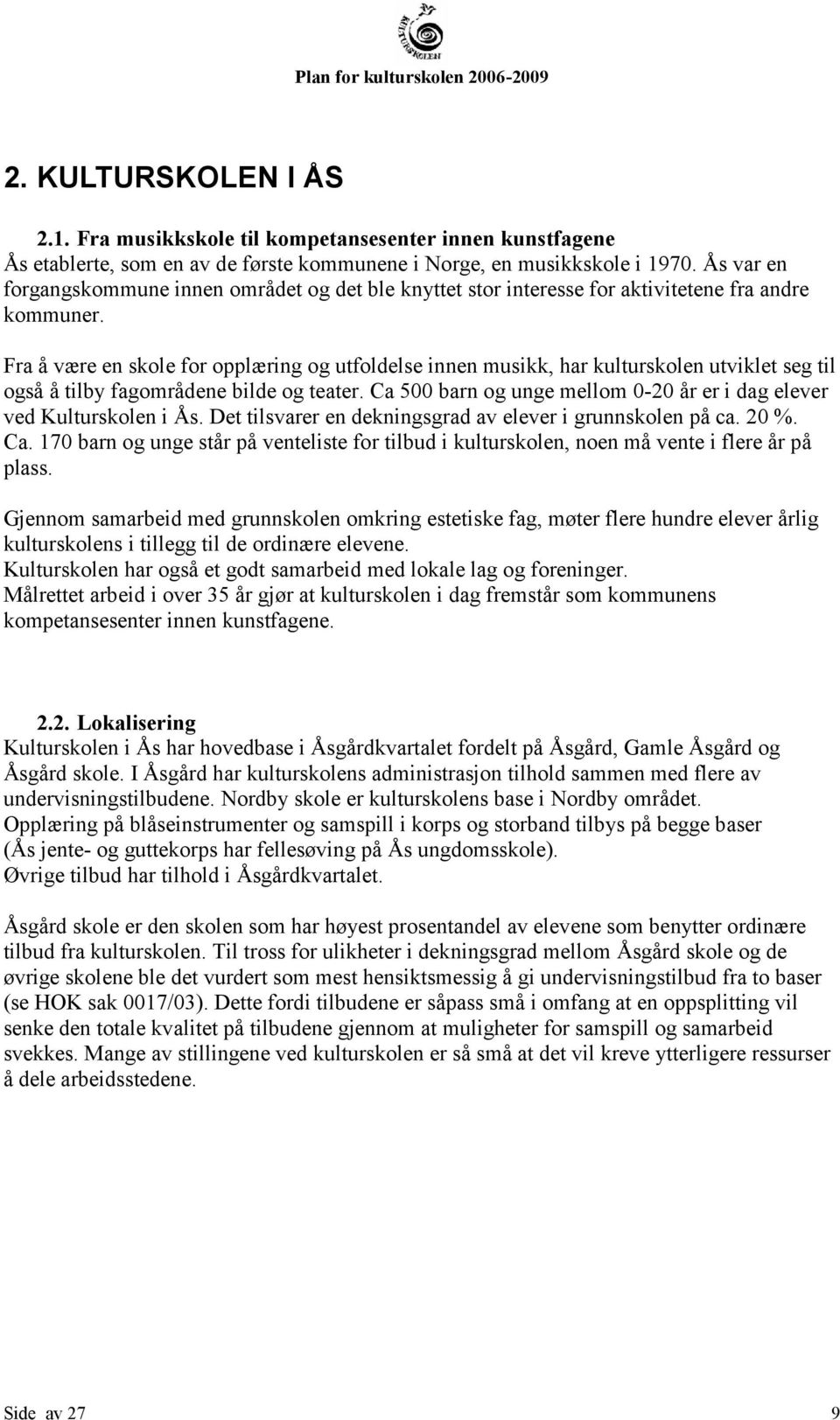 Fra å være en skole for opplæring og utfoldelse innen musikk, har kulturskolen utviklet seg til også å tilby fagområdene bilde og teater.