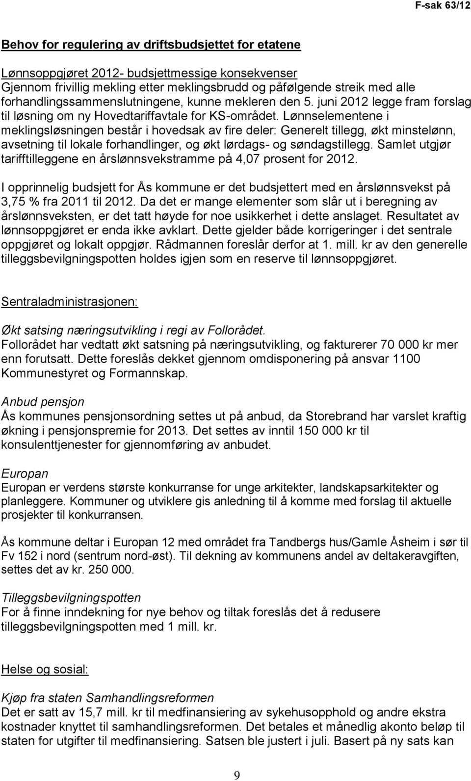 Lønnselementene i meklingsløsningen består i hovedsak av fire deler: Generelt tillegg, økt minstelønn, avsetning til lokale forhandlinger, og økt lørdags- og søndagstillegg.