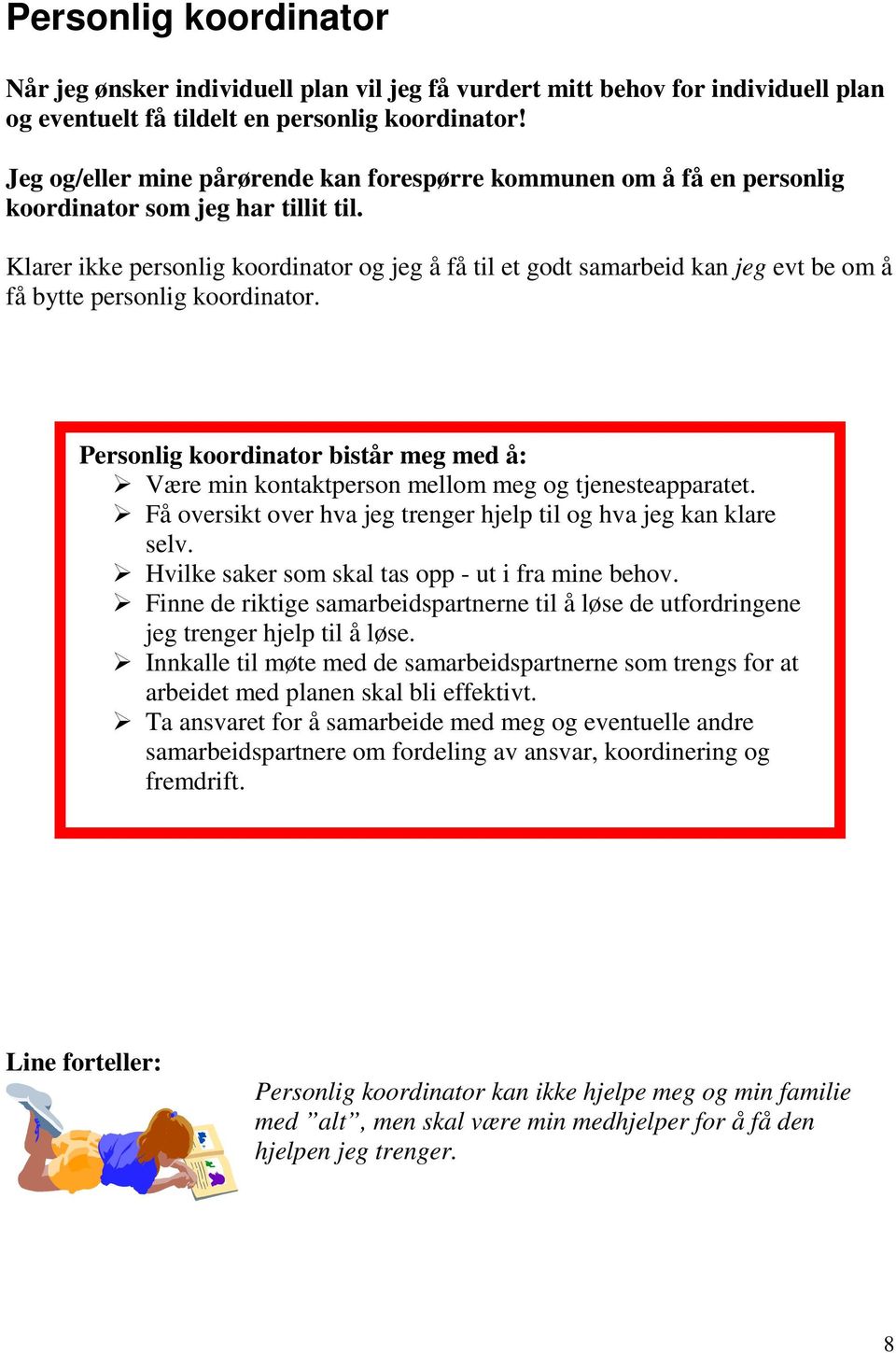 Klarer ikke personlig koordinator og jeg å få til et godt samarbeid kan jeg evt be om å få bytte personlig koordinator.