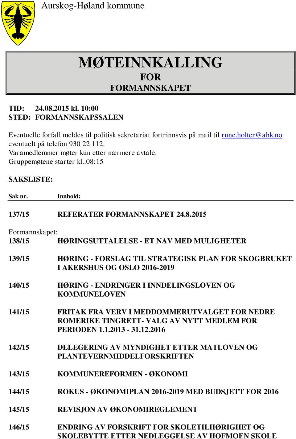 15 SAKSLISTE: Sak nr. Innhold: 137/15 REFERATER FORMANNSKAPET 24.8.