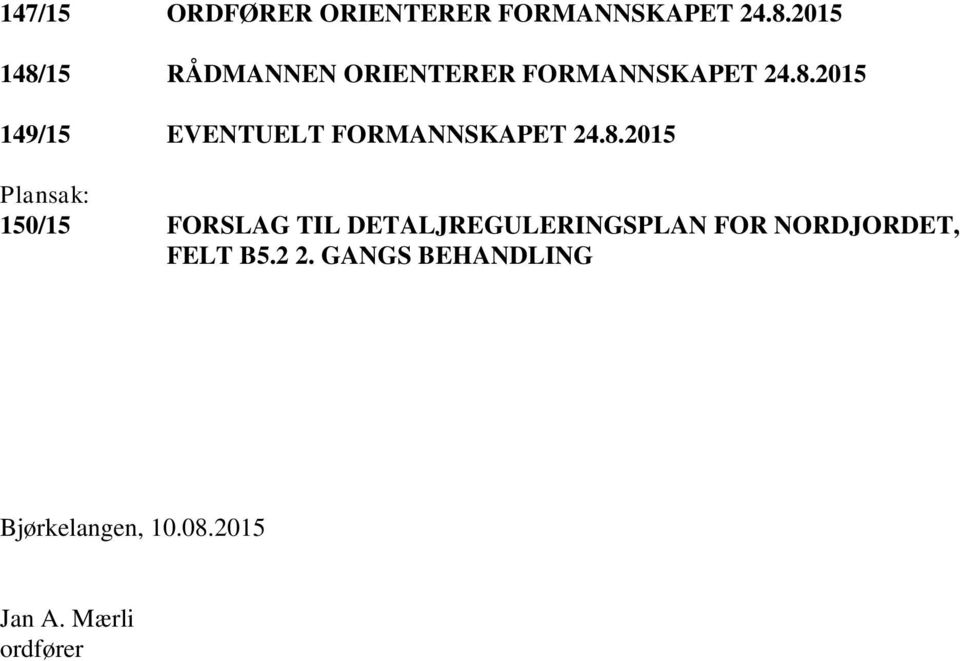 8.2015 Plansak: 150/15 FORSLAG TIL DETALJREGULERINGSPLAN FOR