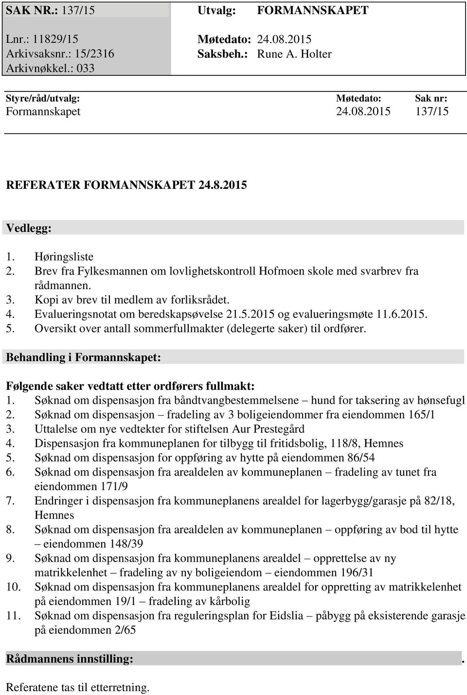 Evalueringsnotat om beredskapsøvelse 21.5.2015 og evalueringsmøte 11.6.2015. 5. Oversikt over antall sommerfullmakter (delegerte saker) til ordfører.