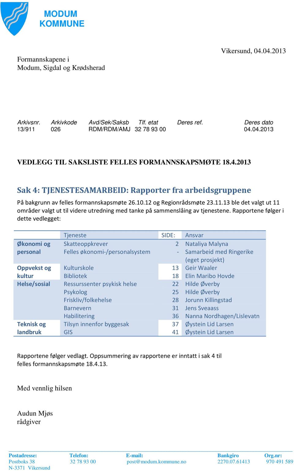 13 ble det valgt ut 11 områder valgt ut til videre utredning med tanke på sammenslåing av tjenestene.