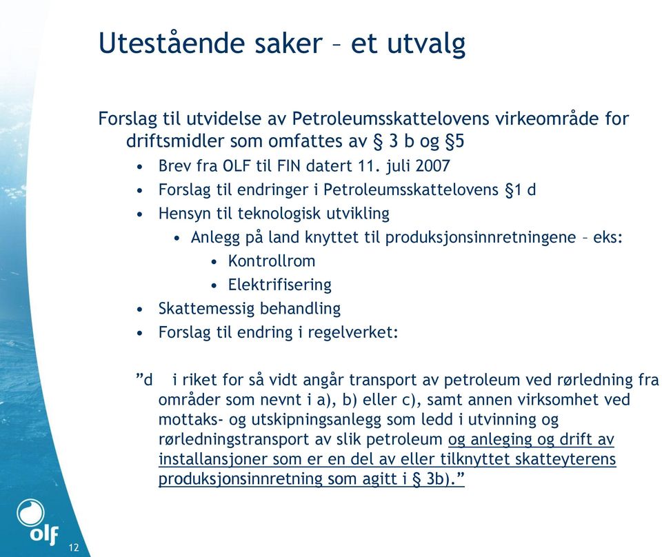 Skattemessig behandling Forslag til endring i regelverket: d i riket for så vidt angår transport av petroleum ved rørledning fra områder som nevnt i a), b) eller c), samt annen virksomhet