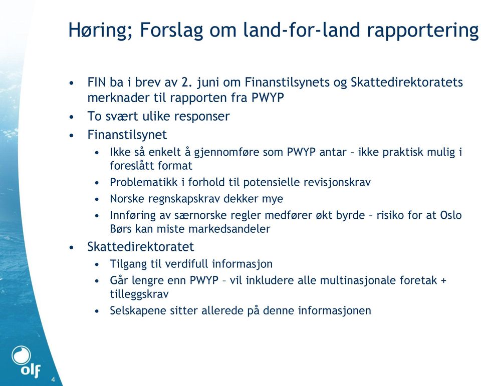 antar ikke praktisk mulig i foreslått format Problematikk i forhold til potensielle revisjonskrav Norske regnskapskrav dekker mye Innføring av særnorske