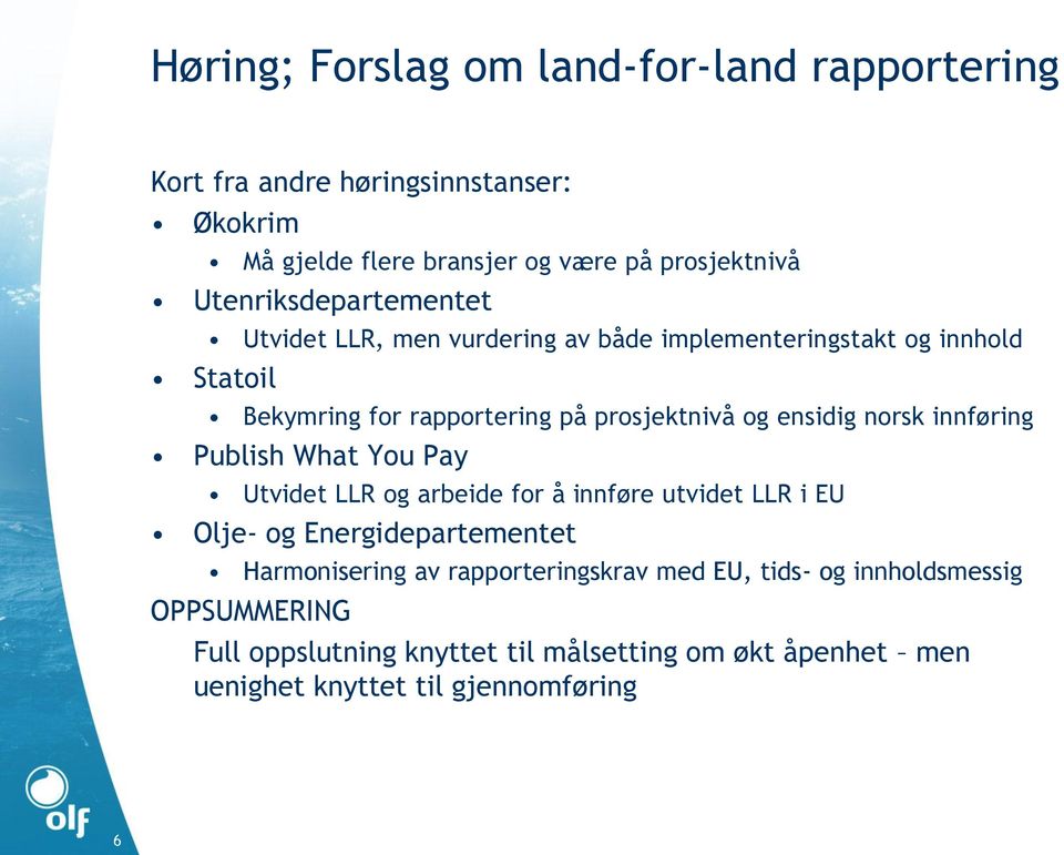 ensidig norsk innføring Publish What You Pay Utvidet LLR og arbeide for å innføre utvidet LLR i EU Olje- og Energidepartementet Harmonisering av