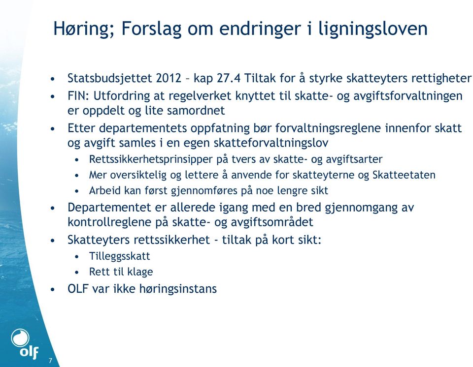 bør forvaltningsreglene innenfor skatt og avgift samles i en egen skatteforvaltningslov Rettssikkerhetsprinsipper på tvers av skatte- og avgiftsarter Mer oversiktelig og lettere å