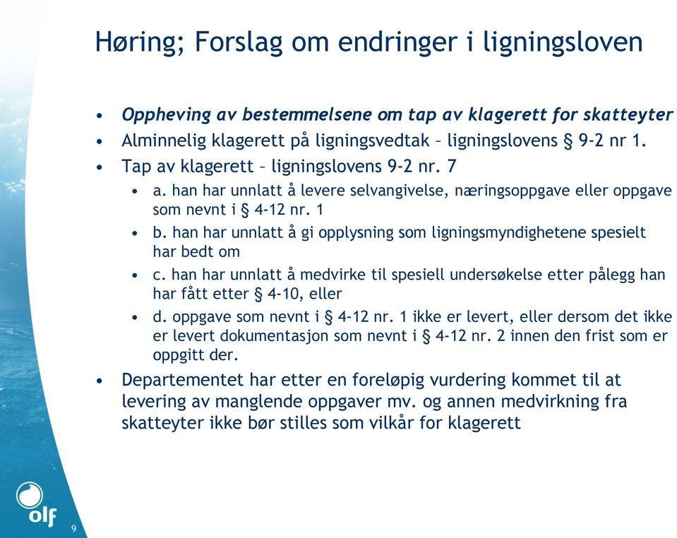 han har unnlatt å gi opplysning som ligningsmyndighetene spesielt har bedt om c. han har unnlatt å medvirke til spesiell undersøkelse etter pålegg han har fått etter 4-10, eller d.