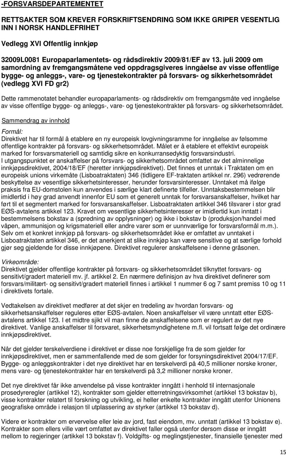 juli 2009 om samordning av fremgangsmåtene ved oppdragsgiveres inngåelse av visse offentlige bygge- og anleggs-, vare- og tjenestekontrakter på forsvars- og sikkerhetsområdet (vedlegg XVI FD gr2)