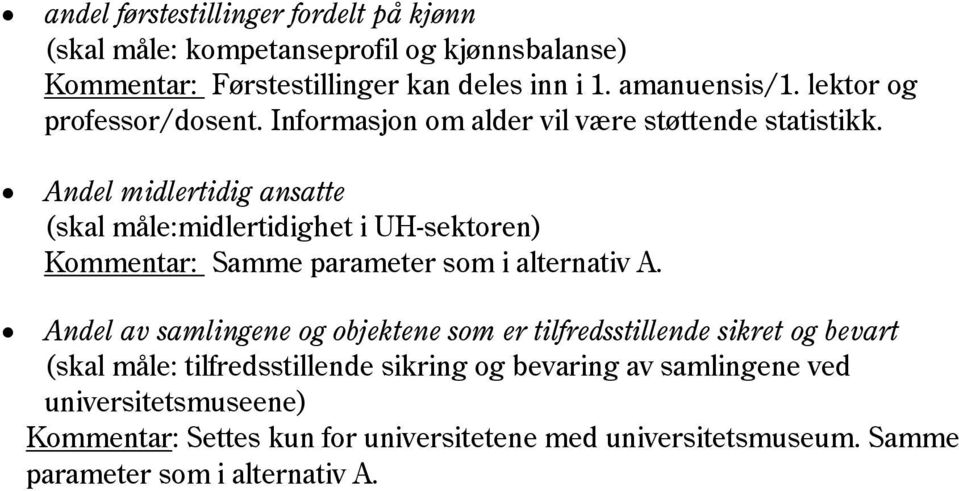 Andel midlertidig ansatte (skal måle:midlertidighet i UH-sektoren) Kommentar: Samme parameter som i alternativ A.