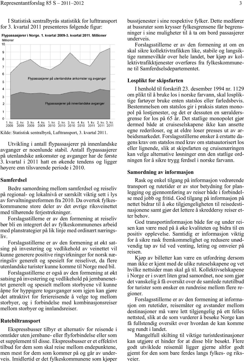 kvartal i 2011 hatt en økende tendens og ligger høyere enn tilsvarende periode i 2010.