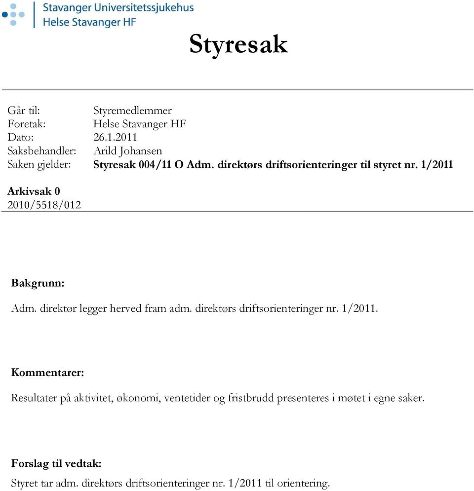 1/2011 Arkivsak 0 2010/5518/012 Bakgrunn: Adm. direktør legger herved fram adm. direktørs driftsorienteringer nr. 1/2011.