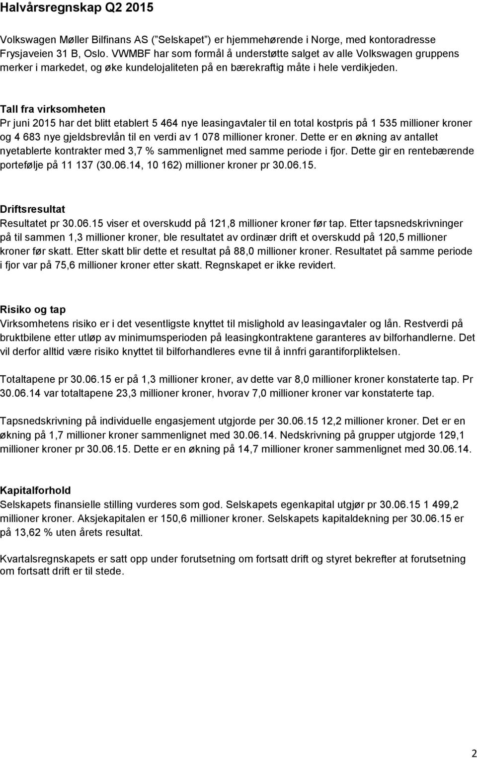 Tall fra virksomheten Pr juni 2015 har det blitt etablert 5 464 nye leasingavtaler til en total kostpris på 1 535 millioner kroner og 4 683 nye gjeldsbrevlån til en verdi av 1 078 millioner kroner.