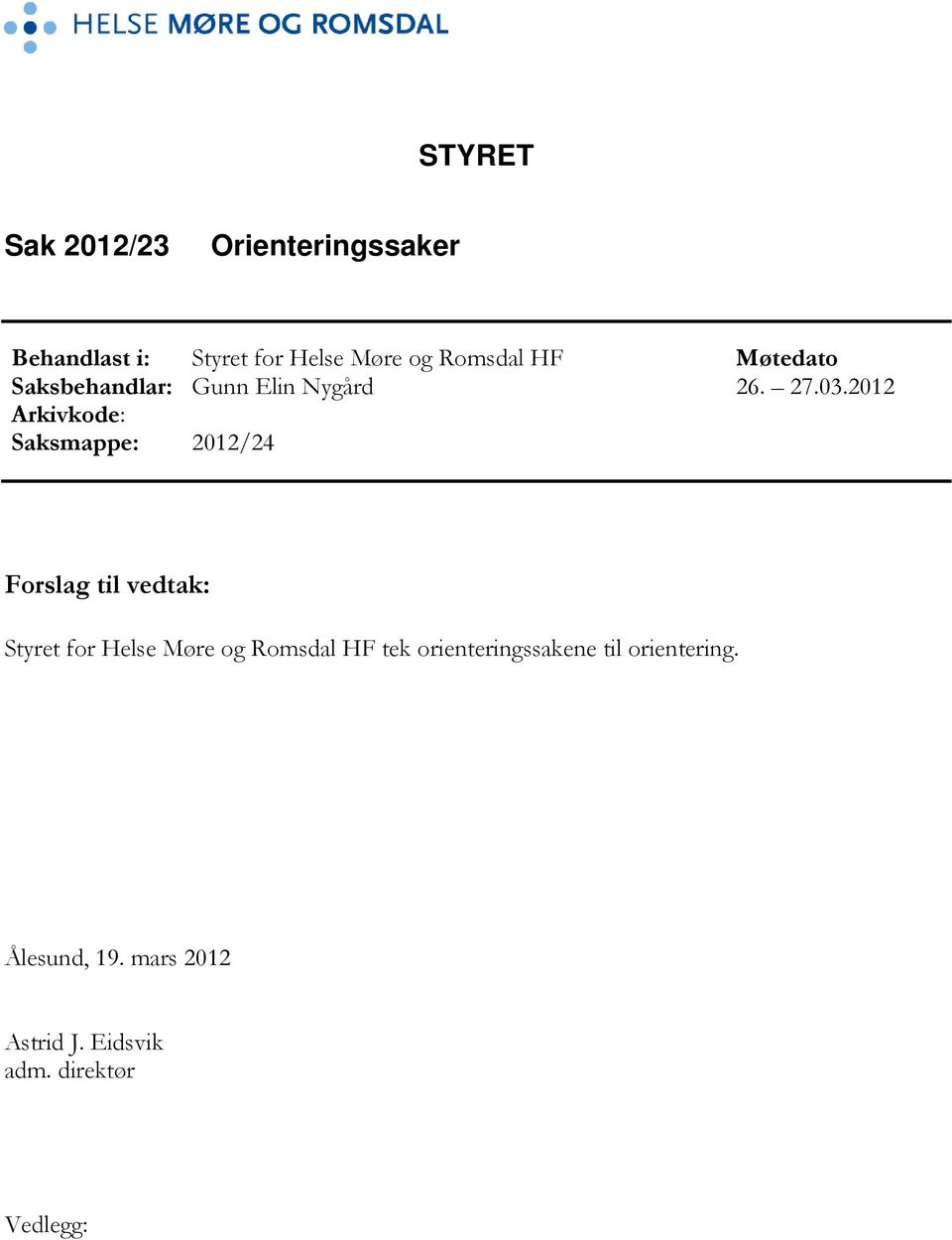 2012 Arkivkode: Saksmappe: 2012/24 Forslag til vedtak: Styret for Helse Møre og