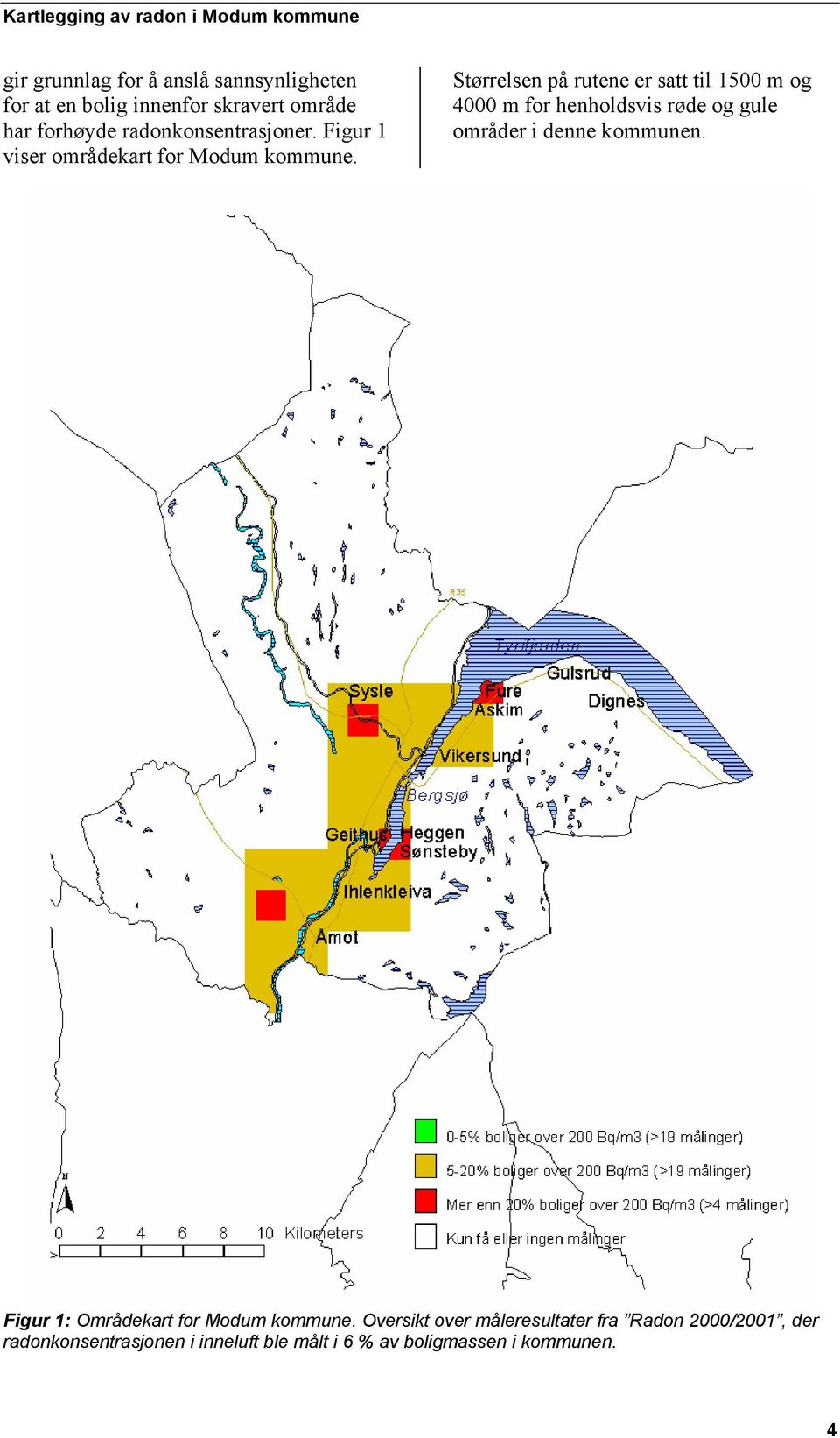 Størrelsen på rutene er satt til 1500 m og 4000 m for henholdsvis røde og gule områder i denne kommunen.