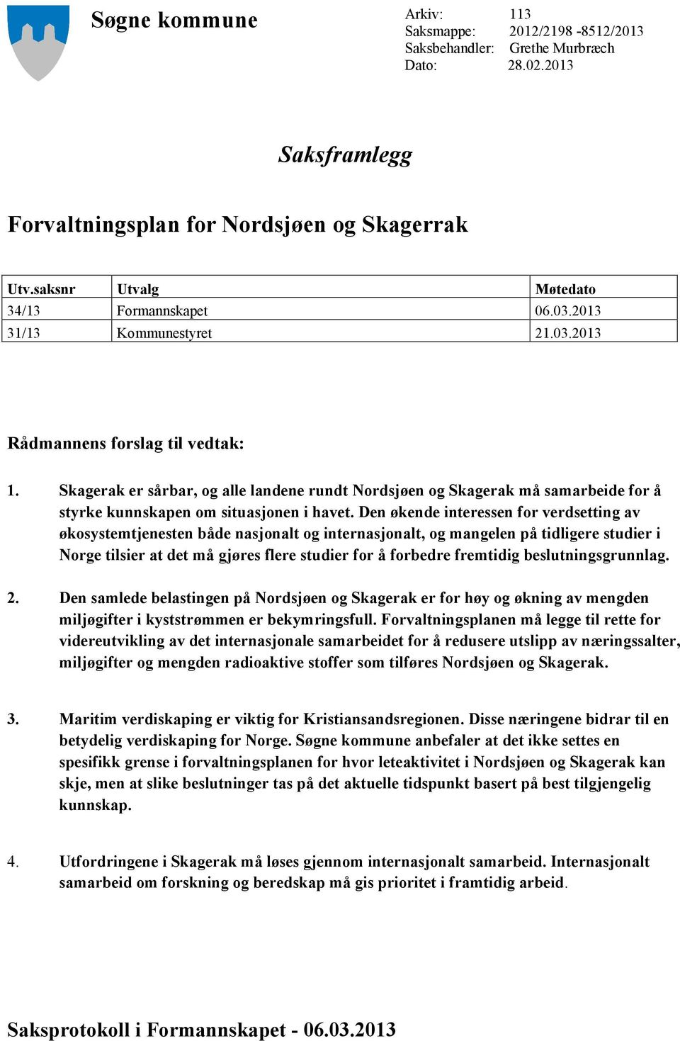 Skagerak er sårbar, og alle landene rundt Nordsjøen og Skagerak må samarbeide for å styrke kunnskapen om situasjonen i havet.