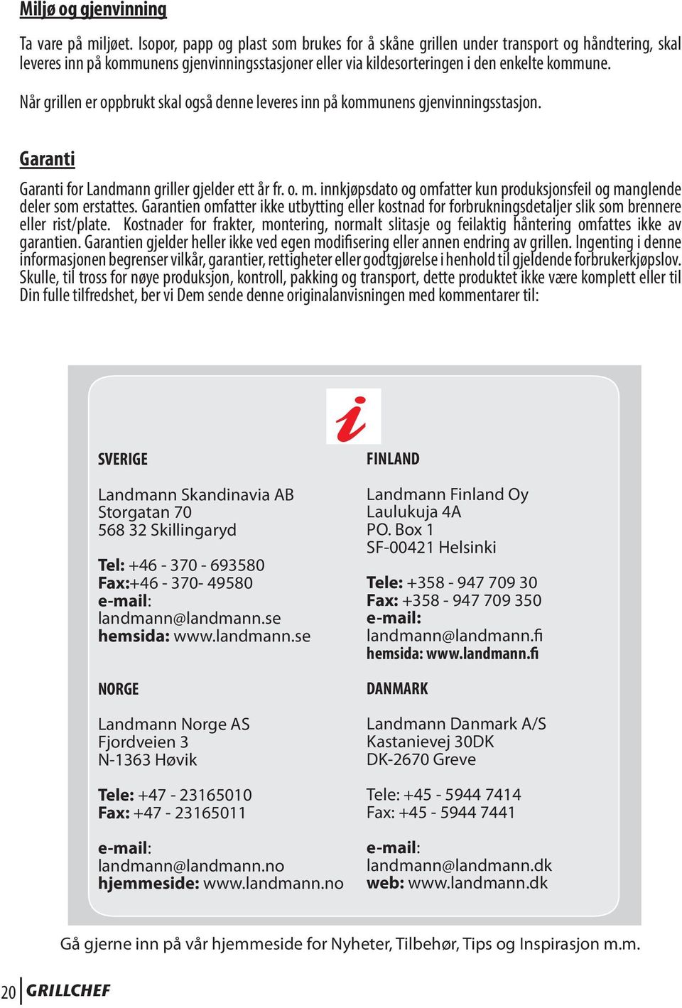 Når grillen er oppbrukt skal også denne leveres inn på kommunens gjenvinningsstasjon. Garanti Garanti for Landmann griller gjelder ett år fr. o. m.