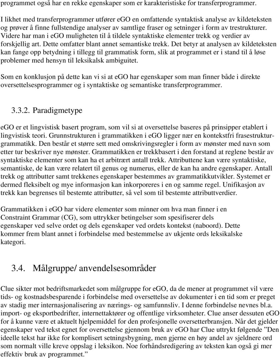 Videre har man i ego muligheten til å tildele syntaktiske elementer trekk og verdier av forskjellig art. Dette omfatter blant annet semantiske trekk.