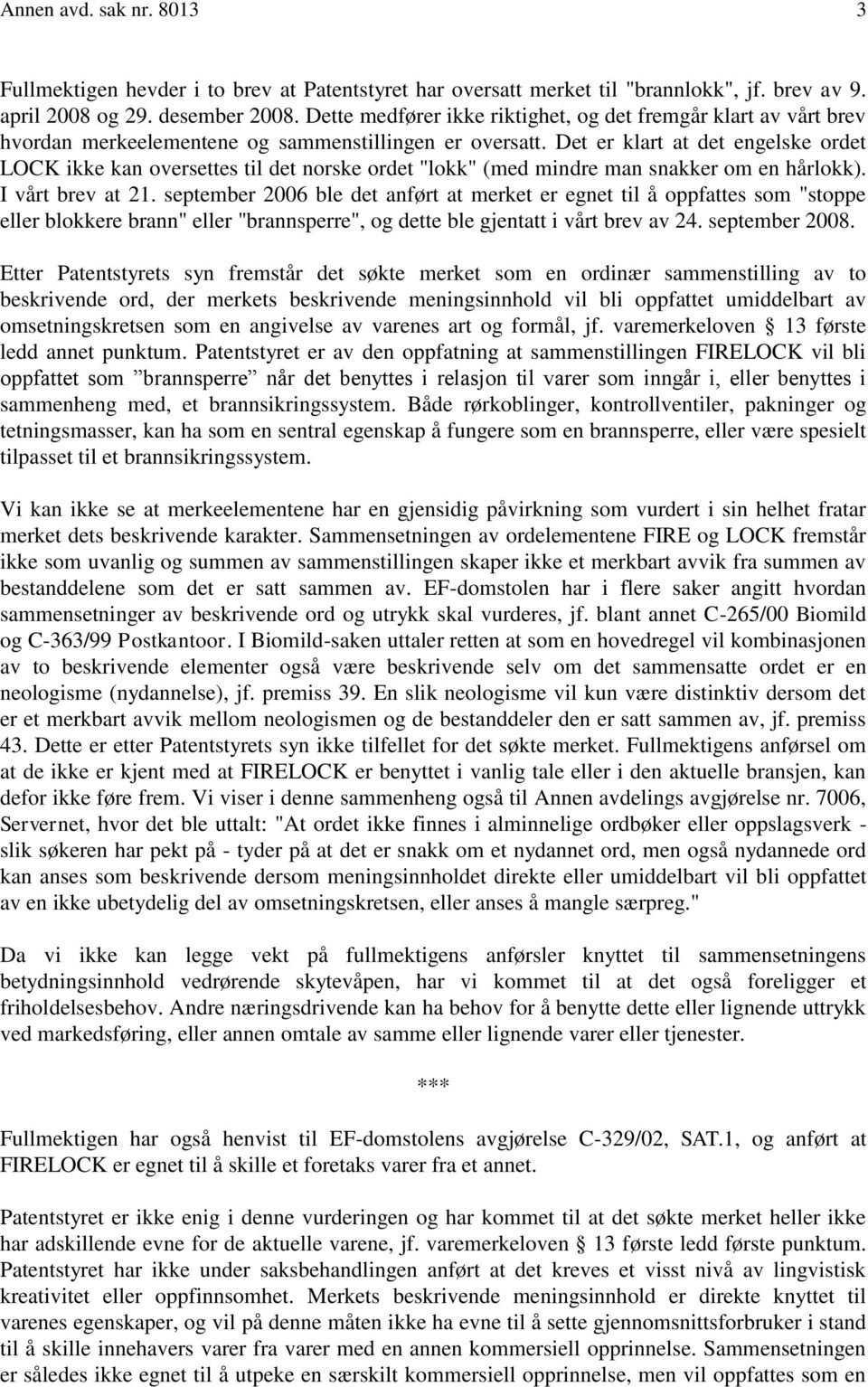 Det er klart at det engelske ordet LOCK ikke kan oversettes til det norske ordet "lokk" (med mindre man snakker om en hårlokk). I vårt brev at 21.