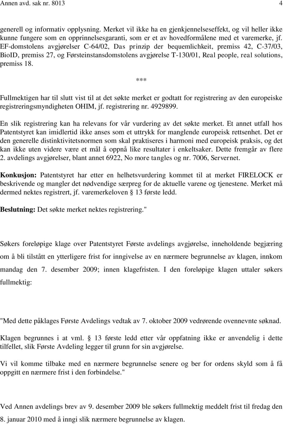 EF-domstolens avgjørelser C-64/02, Das prinzip der bequemlichkeit, premiss 42, C-37/03, BioID, premiss 27, og Førsteinstansdomstolens avgjørelse T-130/01, Real people, real solutions, premiss 18.