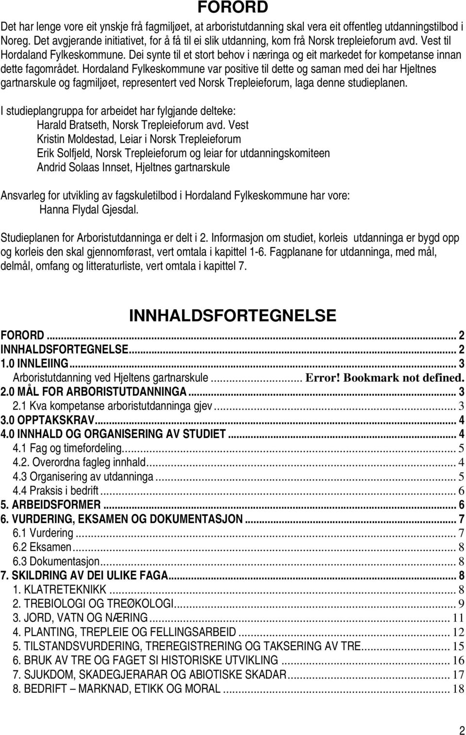 Dei synte til et stort behov i næringa og eit markedet for kompetanse innan dette fagområdet.