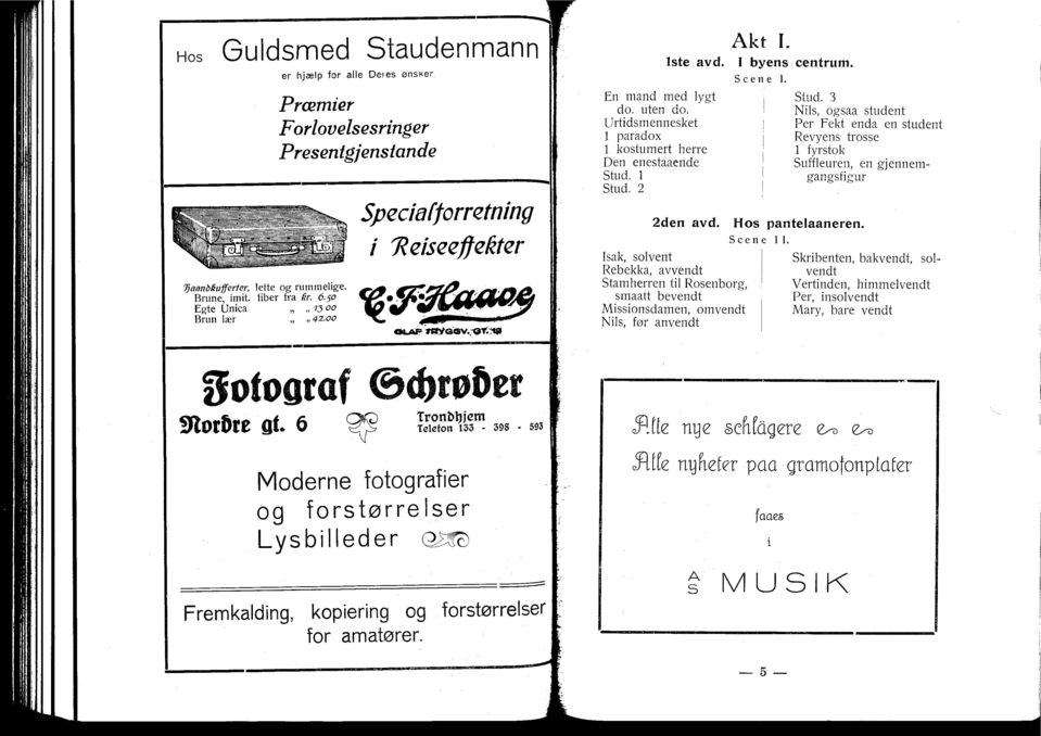 Urtidsmennesket 1 paradox 1 kostumert herre Den enestaaende Stud. 1 Stud. 2 Isak, solvent Rebekka, avvendt Stamherren til Rosenborg, smaatt bevendt Missionsdamen, omvendt Nils, før anvendt IlriGESV.