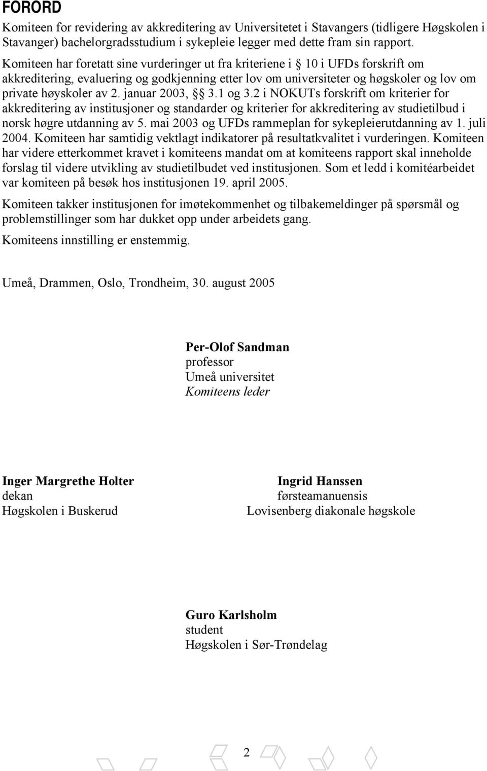 januar 2003, 3.1 og 3.2 i NOKUTs forskrift om kriterier for akkreditering av institusjoner og standarder og kriterier for akkreditering av studietilbud i norsk høgre utdanning av 5.