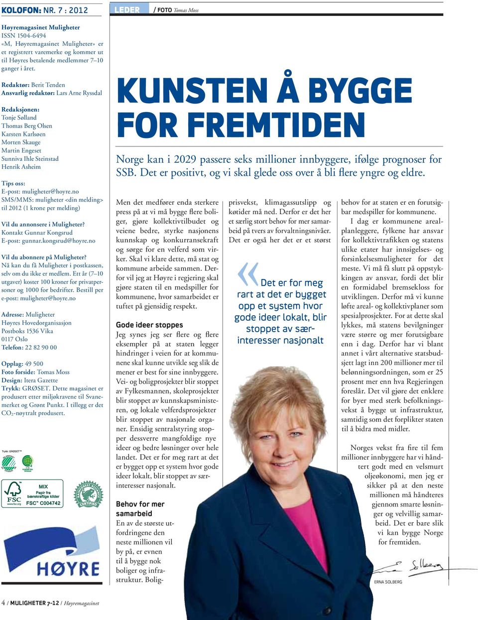 Henrik Asheim Tips oss: E-post: muligheter@hoyre.no SMS/MMS: muligheter <din melding> til 2012 (1 krone per melding) Vil du annonsere i Muligheter? Kontakt Gunnar Kongsrud E-post: gunnar.