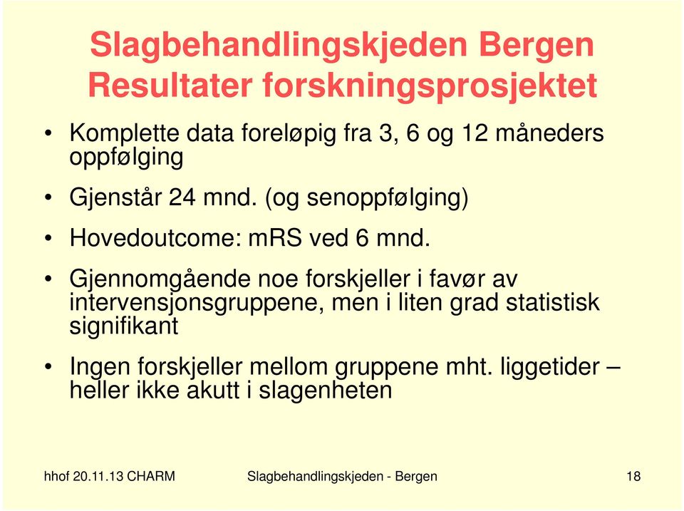 Gjennomgående noe forskjeller i favør av intervensjonsgruppene, men i liten grad statistisk signifikant